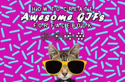 How to Create Animated GIFs For Your Facebook Posts